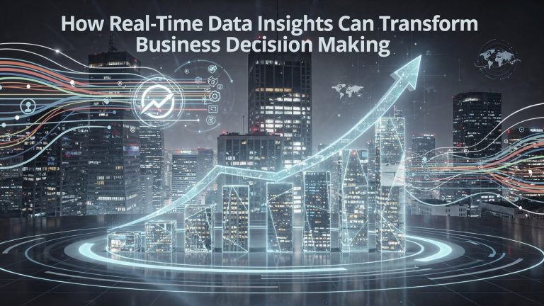 How Real-Time Data Insights Can Transform Business Decision Making